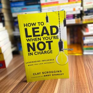 How to Lead When You are Not in Charge
